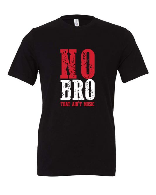 No Bro That Ain't Music T-Shirt